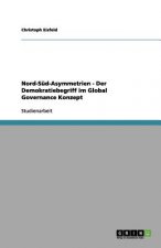 Nord-Süd-Asymmetrien - Der Demokratiebegriff im Global Governance Konzept