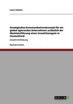Strategisches Kommunikationskonzept fur ein global agierendes Unternehmen anlasslich der Markteinfuhrung eines Investitionsguts in Deutschland