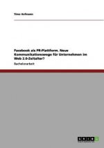 Facebook als PR-Plattform. Neue Kommunikationswege fur Unternehmen im Web 2.0-Zeitalter?