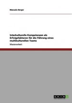 Interkulturelle Kompetenzen als Erfolgsfaktoren fur die Fuhrung eines multikulturellen Teams