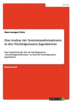 Eine Analyse der Systemtransformationen in den Nachfolgestaaten Jugoslawiens