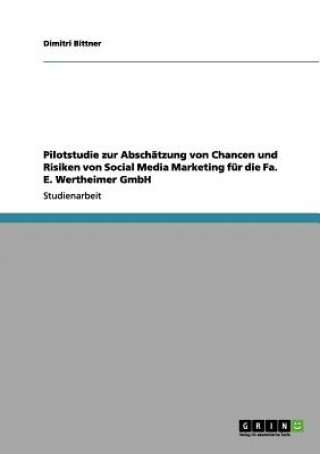 Pilotstudie zur Abschatzung von Chancen und Risiken von Social Media Marketing fur die Fa. E. Wertheimer GmbH