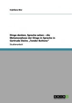 Dinge denken, Sprache sehen - die Metamorphose der Dinge in Sprache in Gertrude Steins 