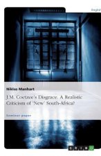 J.M. Coetzee's Disgrace. A Realistic Criticism of 'New' South-Africa?