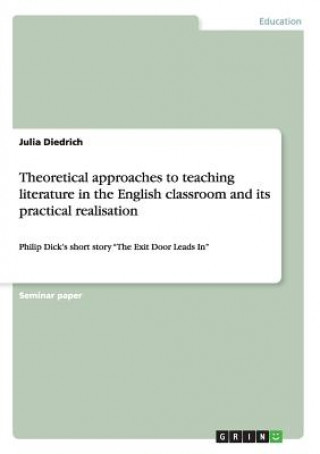 Theoretical Approaches to Teaching Literature in the English Classroom and Its Practical Realisation