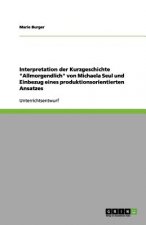 Interpretation der Kurzgeschichte Allmorgendlich von Michaela Seul und Einbezug eines produktionsorientierten Ansatzes