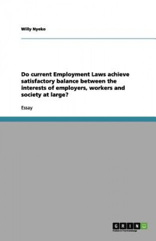Do Current Employment Laws Achieve Satisfactory Balance Between the Interests of Employers, Workers and Society at Large?