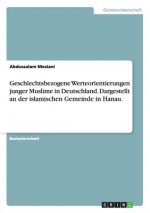 Geschlechtsbezogene Werteorientierungen junger Muslime in Deutschland. Dargestellt an der islamischen Gemeinde in Hanau.