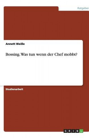 Bossing. Was Tun Wenn Der Chef Mobbt?