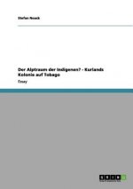 Der Alptraum der Indigenen? - Kurlands Kolonie auf Tobago