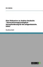Eine Diskussion Zu Andrea Heubachs Generationengerechtigkeit - Herausforderung F r Die Zeitgen ssische Ethik