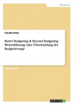 Better Budgeting & Beyond Budgeting - Weiterfuhrung oder UEberwindung der Budgetierung?