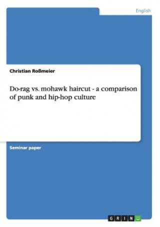 Do-rag vs. mohawk haircut - a comparison of punk and hip-hop culture