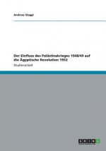 Der Einfluss des Palastinakrieges 1948/49 auf die AEgyptische Revolution 1952