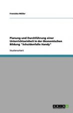 Planung und Durchfuhrung einer Unterrichtseinheit in der oekonomischen Bildung Schuldenfalle Handy