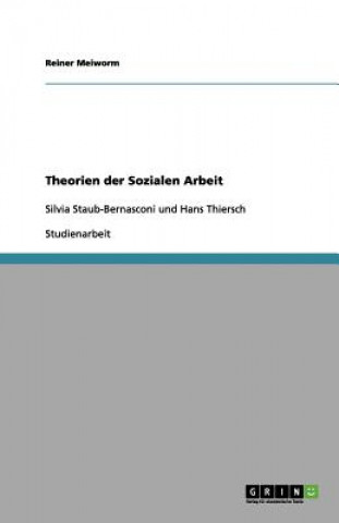 Theorien der Sozialen Arbeit: Silvia Staub-Bernasconi und Hans Thiersch