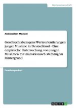Geschlechtsbezogene Werteorientierungen junger Muslime in Deutschland - Eine empirische Untersuchung von jungen Muslimen mit marokkanisch stammigem Hi