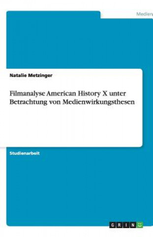 Filmanalyse American History X unter Betrachtung von Medienwirkungsthesen