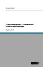 Talentmanagement - Konzepte und praktische Erfahrungen
