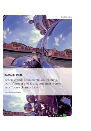 Reflektierende Dokumentation. Planung, Durchfuhrung und Evaluation eines Kurses zum Thema 