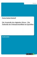 Die Semiotik des digitalen Kinos . Die AEsthetik des Dokumentarfilms im Spielfilm