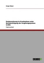 Kostenrechnung im Krankenhaus unter Berucksichtigung des Vergutungssystems G-DRG
