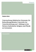 Untersuchung didaktischer Konzepte fur facherubergreifenden Unterricht zur Umwelterziehung und -bildung in den Fachern Katholische Religion und Physik