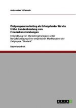 Zielgruppenmarketing als Erfolgsfaktor fur die fruhe Kundenbindung von Finanzdienstleistungen