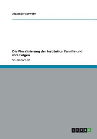 Pluralisierung der Institution Familie und ihre Folgen