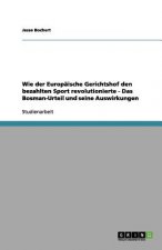 Wie der Europaische Gerichtshof den bezahlten Sport revolutionierte - Das Bosman-Urteil und seine Auswirkungen