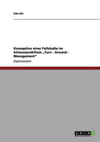 Konzeption einer Fallstudie im Schwerpunktfach Turn-Around-Management