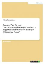 Business Plan fur eine Unternehmensgrundung in Russland - dargestellt am Beispiel der Boutique L'Amour de Fleurs
