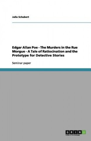 Edgar Allan Poe - The Murders in the Rue Morgue - A Tale of Ratiocination and the Prototype for Detective Stories
