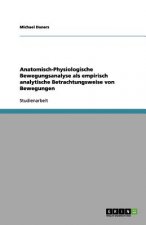 Anatomisch-Physiologische Bewegungsanalyse ALS Empirisch Analytische Betrachtungsweise Von Bewegungen