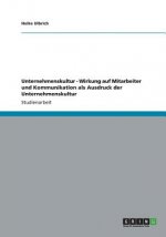 Unternehmenskultur - Wirkung auf Mitarbeiter und Kommunikation als Ausdruck der Unternehmenskultur