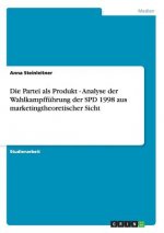 Partei als Produkt - Analyse der Wahlkampffuhrung der SPD 1998 aus marketingtheoretischer Sicht