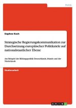 Strategische Regierungskommunikation zur Durchsetzung europaischer Politikziele auf nationalstaatlicher Ebene