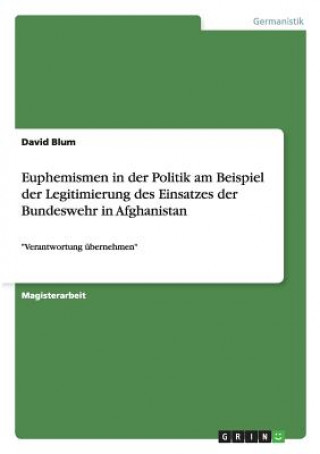 Euphemismen in der Politik am Beispiel der Legitimierung des Einsatzes der Bundeswehr in Afghanistan