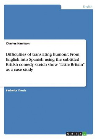 Difficulties of translating humour: From English into Spanish using the subtitled british comedy sketch show 
