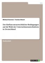 Einfluss steuerrechtlicher Bedingungen auf die Wahl der Unternehmensrechtsform in Deutschland