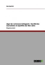 Jager der verlorenen Schlagzeile - Das Bild des Journalisten im Spielfilm der 90er Jahre