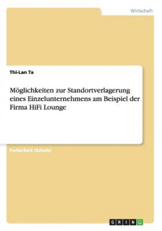 Moeglichkeiten zur Standortverlagerung eines Einzelunternehmens am Beispiel der Firma HiFi Lounge