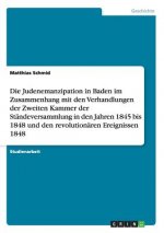 Judenemanzipation in Baden im Zusammenhang mit den Verhandlungen der Zweiten Kammer der Standeversammlung in den Jahren 1845 bis 1848 und den revoluti