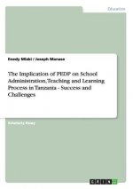 Implication of PEDP on School Administration, Teaching and Learning Process in Tanzania - Success and Challenges