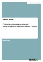 Praimplantationsdiagnostik und Menschenwurde - Eine bioethische Debatte