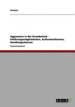 Aggression in der Grundschule - Erklärungsmöglichkeiten, Auftretensformen, Handlungschancen