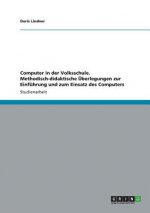 Computer in der Volksschule. Methodisch-didaktische UEberlegungen zur Einfuhrung und zum Einsatz des Computers