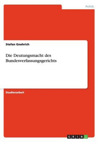 Die Deutungsmacht des Bundesverfassungsgerichts