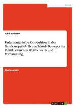 Parlamentarische Opposition in der Bundesrepublik Deutschland - Beweger der Politik zwischen Wettbewerb und Verhandlung