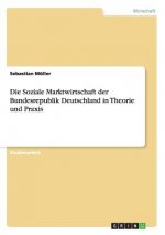 Soziale Marktwirtschaft der Bundesrepublik Deutschland in Theorie und Praxis